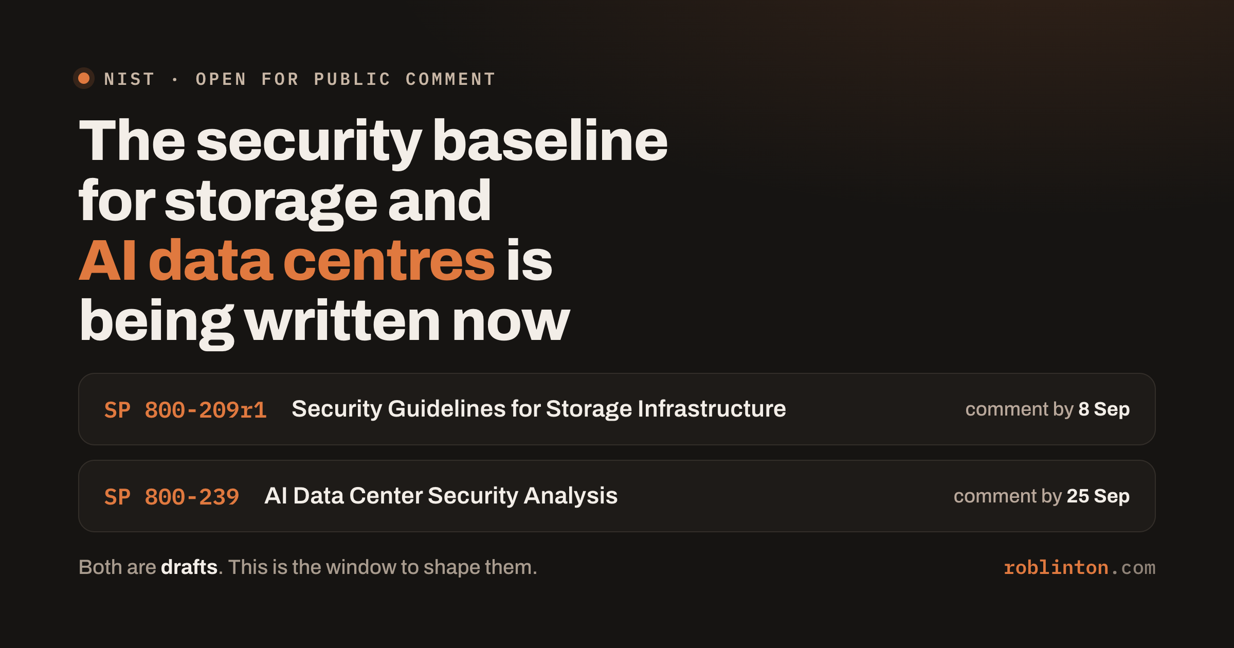 A dark card headed “The security baseline for storage and AI data centres is being written now”, listing NIST draft SP 800-209r1 Security Guidelines for Storage Infrastructure with a comment deadline of 8 September and SP 800-239 AI Data Center Security Analysis with a comment deadline of 25 September.